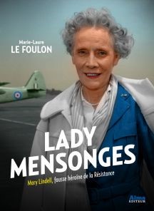 Lady Mensonges. Mary Lindell, fausse héroïne de la Résistance, Paris: Alma Editeur 2015